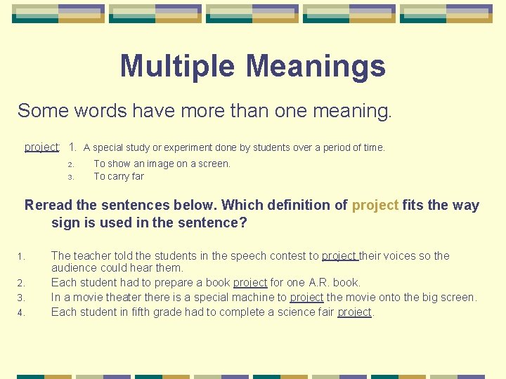 Multiple Meanings Some words have more than one meaning. project: 1. A special study