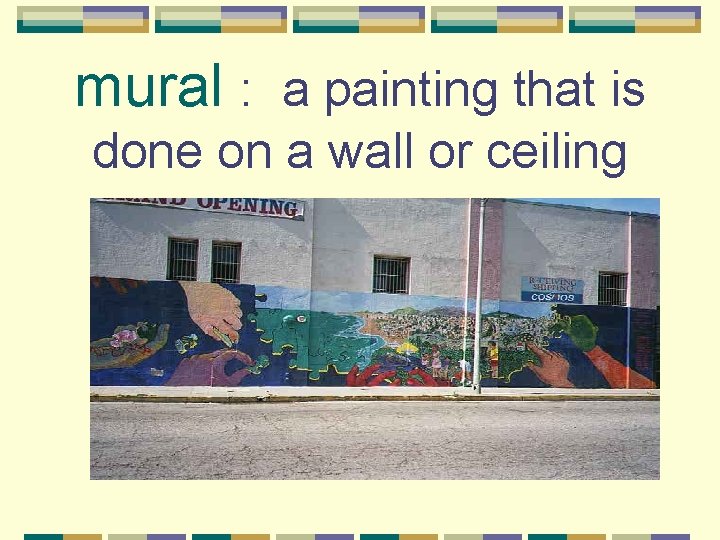 mural : a painting that is done on a wall or ceiling 