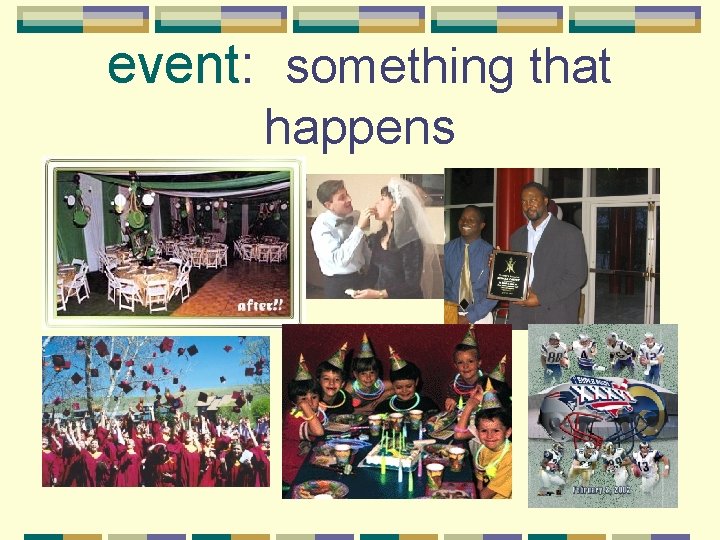 event: something that happens 