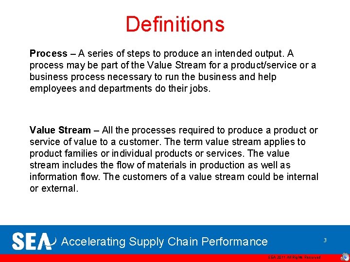 Definitions Process – A series of steps to produce an intended output. A process