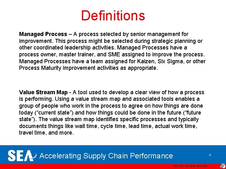 Definitions Managed Process – A process selected by senior management for improvement. This process
