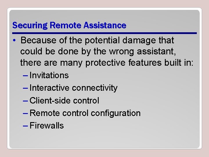 Securing Remote Assistance • Because of the potential damage that could be done by