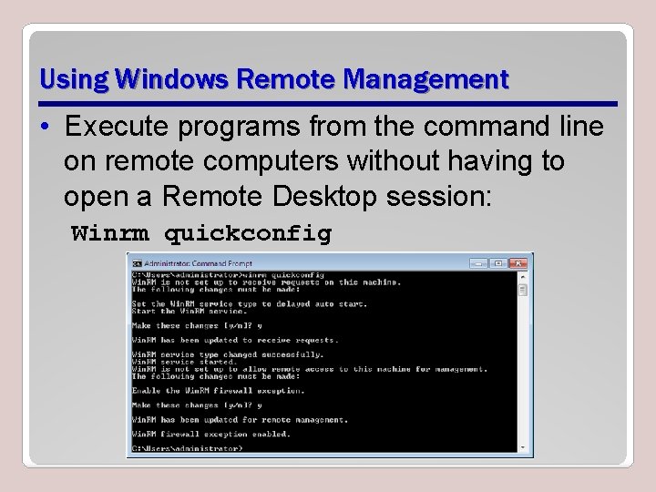 Using Windows Remote Management • Execute programs from the command line on remote computers