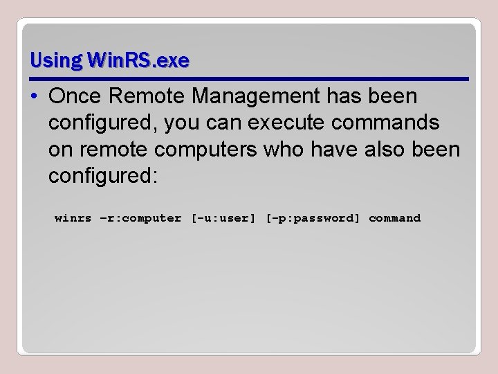Using Win. RS. exe • Once Remote Management has been configured, you can execute