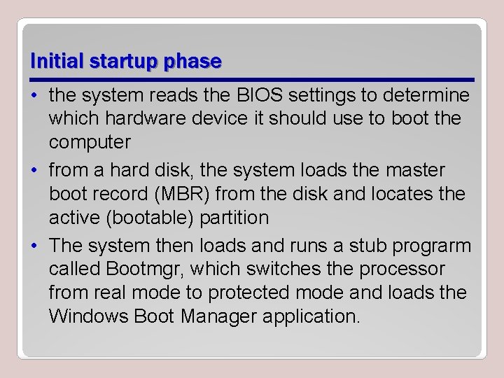 Initial startup phase • the system reads the BIOS settings to determine which hardware