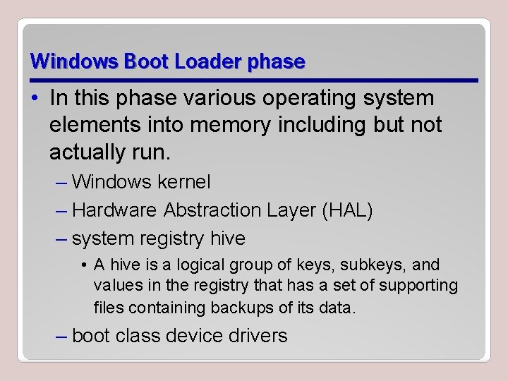 Windows Boot Loader phase • In this phase various operating system elements into memory