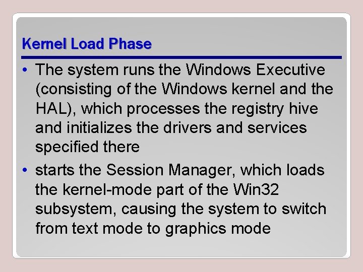 Kernel Load Phase • The system runs the Windows Executive (consisting of the Windows
