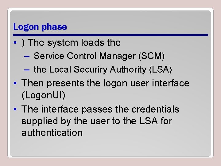 Logon phase • ) The system loads the – Service Control Manager (SCM) –