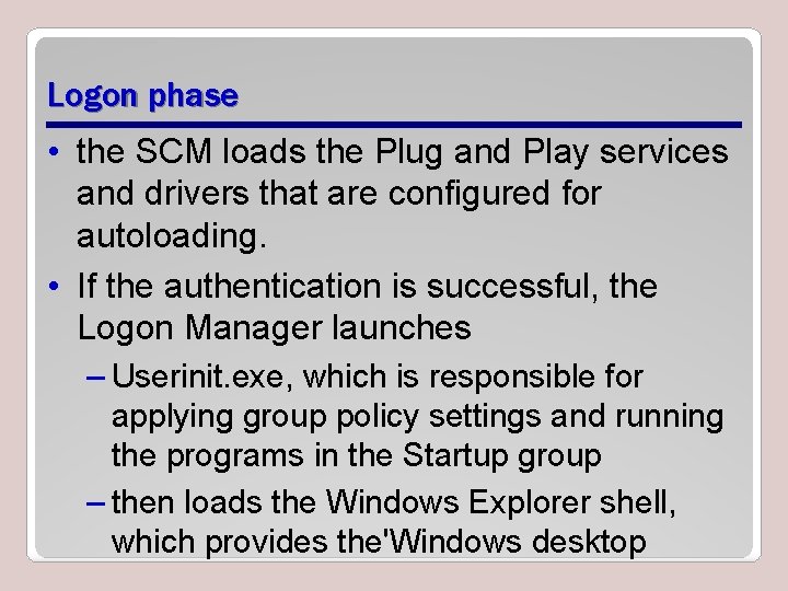 Logon phase • the SCM loads the Plug and Play services and drivers that