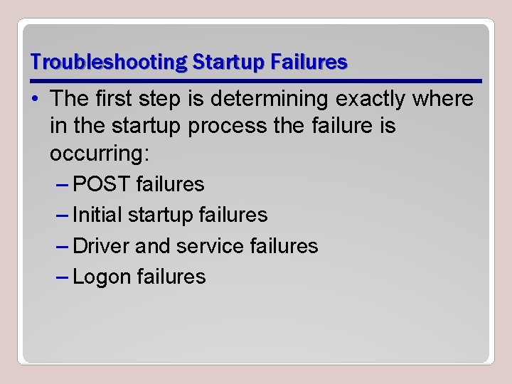 Troubleshooting Startup Failures • The first step is determining exactly where in the startup