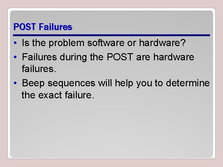 POST Failures • Is the problem software or hardware? • Failures during the POST