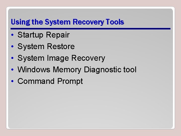 Using the System Recovery Tools • • • Startup Repair System Restore System Image