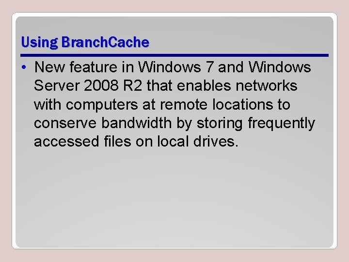 Using Branch. Cache • New feature in Windows 7 and Windows Server 2008 R