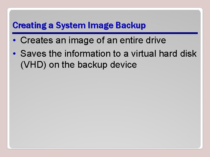 Creating a System Image Backup • Creates an image of an entire drive •