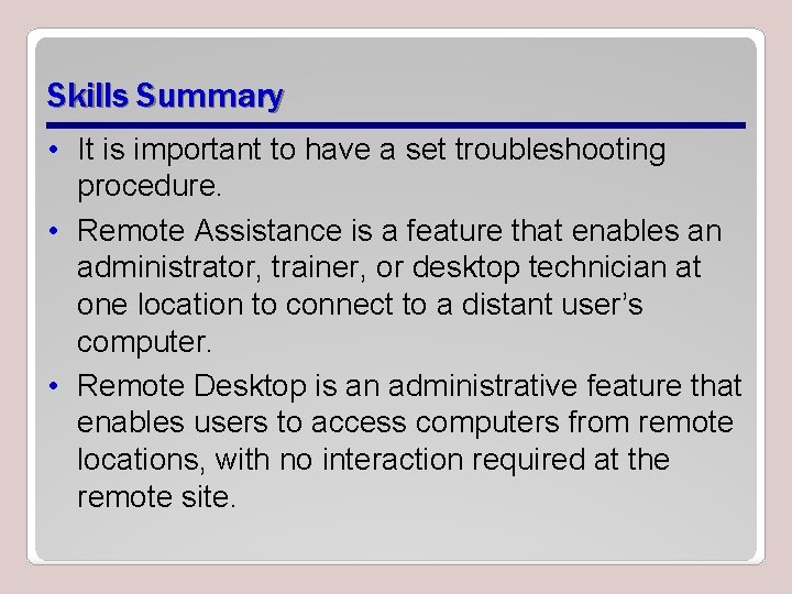 Skills Summary • It is important to have a set troubleshooting procedure. • Remote