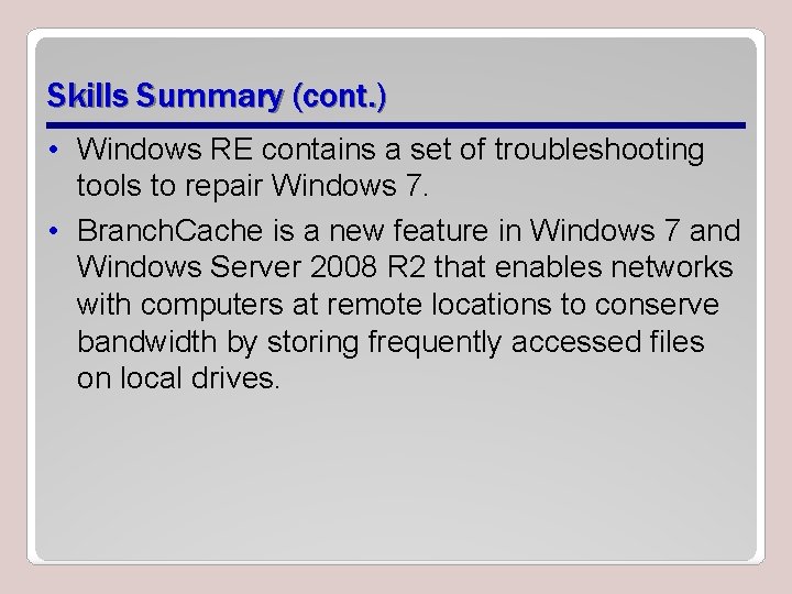 Skills Summary (cont. ) • Windows RE contains a set of troubleshooting tools to