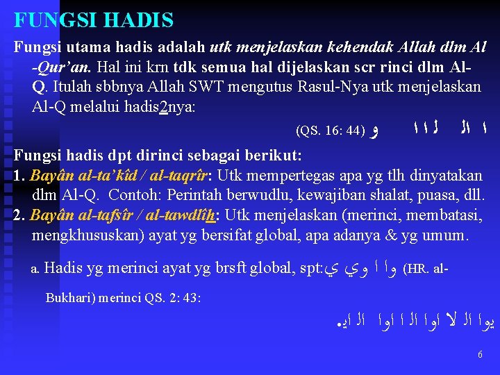 FUNGSI HADIS Fungsi utama hadis adalah utk menjelaskan kehendak Allah dlm Al -Qur’an. Hal