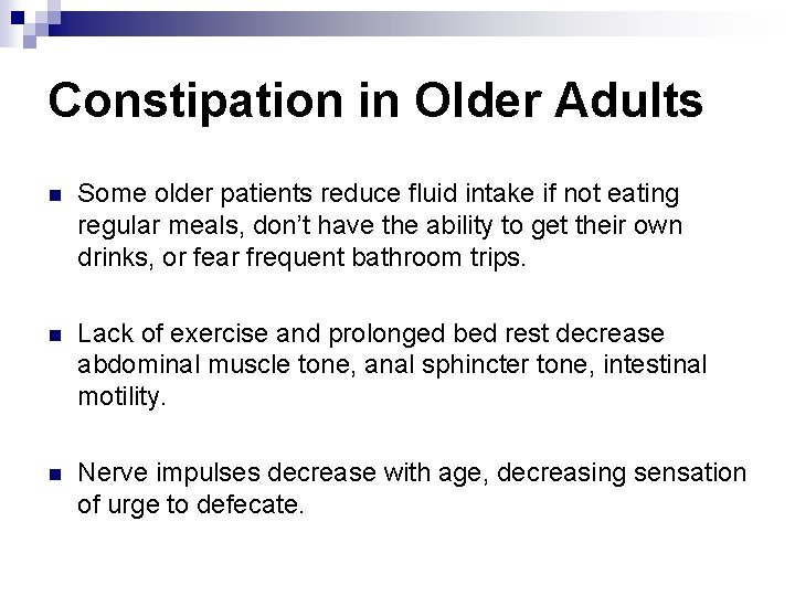 Constipation in Older Adults n Some older patients reduce fluid intake if not eating