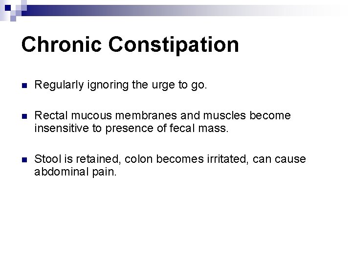 Chronic Constipation n Regularly ignoring the urge to go. n Rectal mucous membranes and