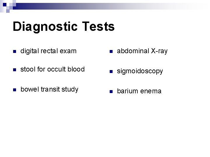 Diagnostic Tests n digital rectal exam n abdominal X-ray n stool for occult blood