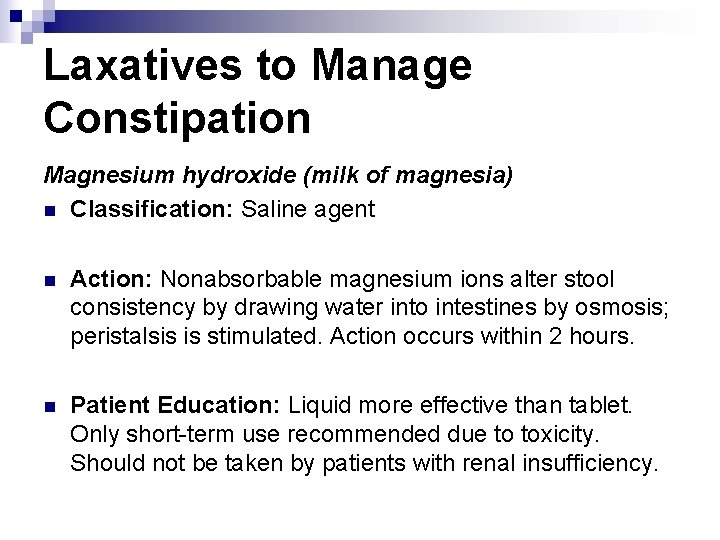 Laxatives to Manage Constipation Magnesium hydroxide (milk of magnesia) n Classification: Saline agent n