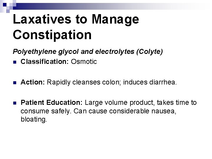 Laxatives to Manage Constipation Polyethylene glycol and electrolytes (Colyte) n Classification: Osmotic n Action: