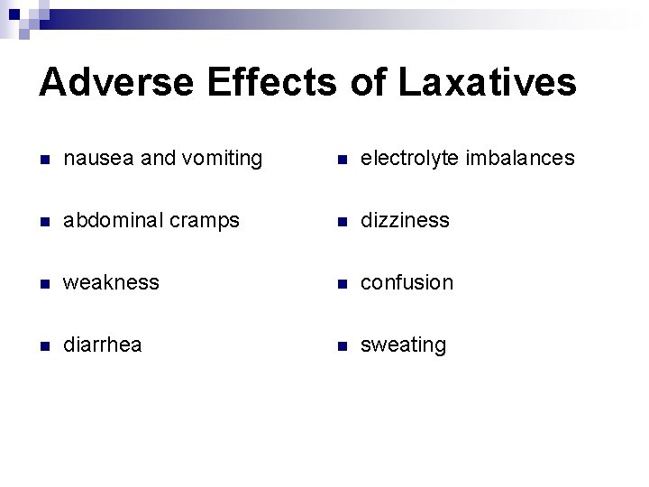 Adverse Effects of Laxatives n nausea and vomiting n electrolyte imbalances n abdominal cramps