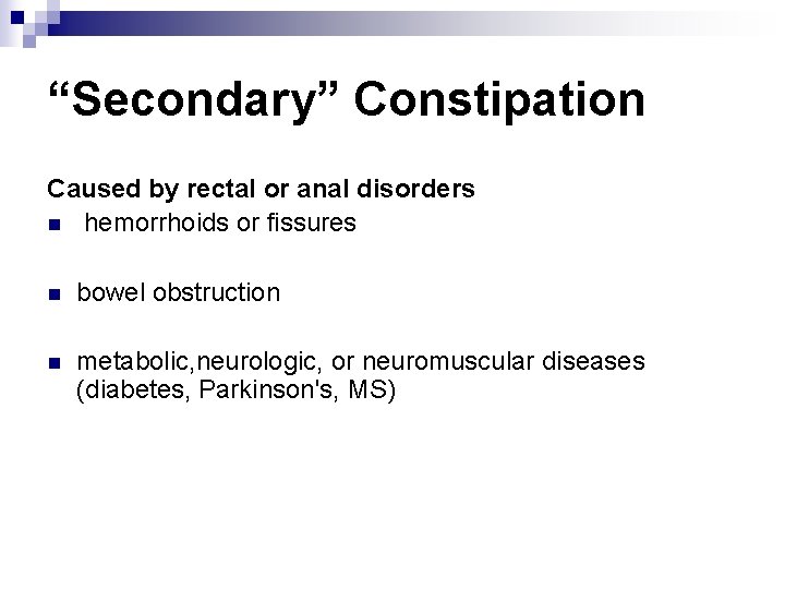 “Secondary” Constipation Caused by rectal or anal disorders n hemorrhoids or fissures n bowel