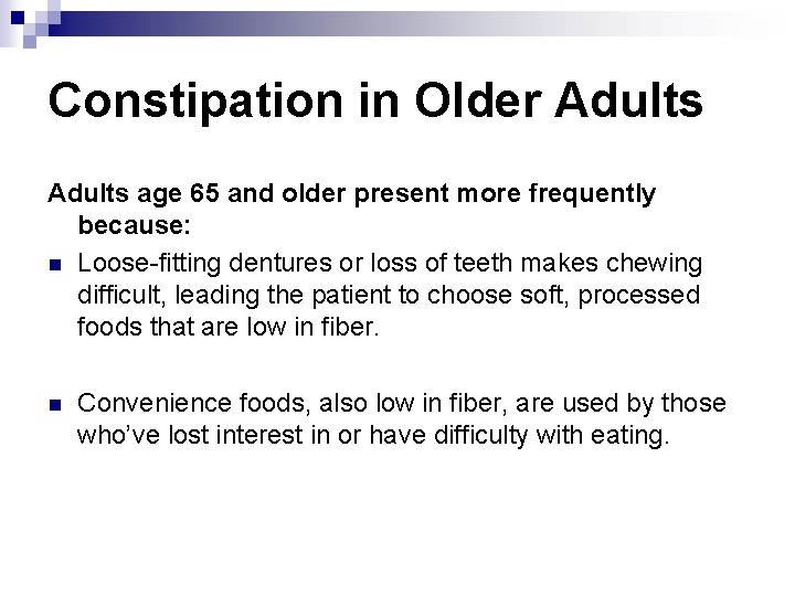 Constipation in Older Adults age 65 and older present more frequently because: n Loose-fitting