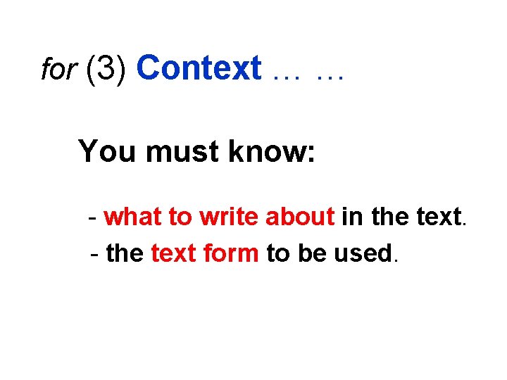 for (3) Context … … You must know: - what to write about in