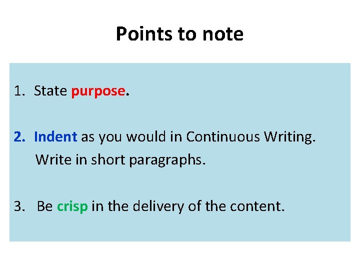 Points to note 1. State purpose. 2. Indent as you would in Continuous Writing.