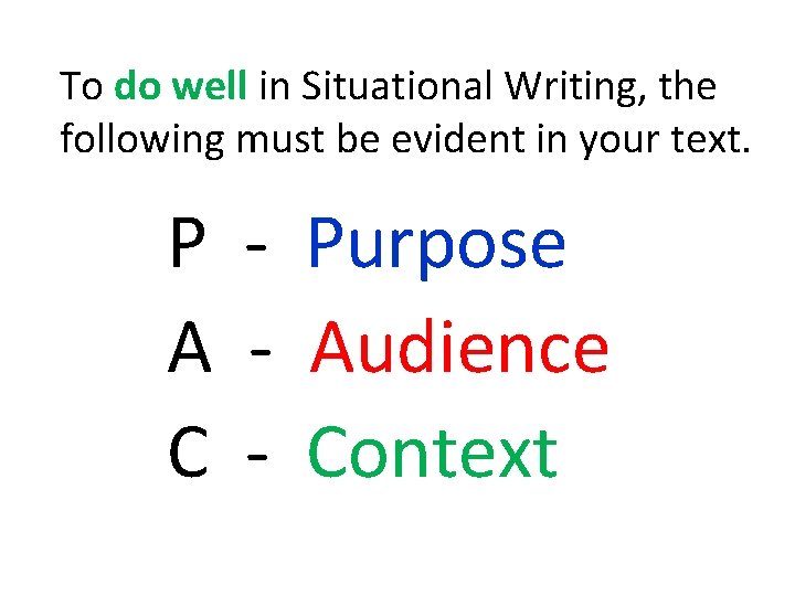 To do well in Situational Writing, the following must be evident in your text.