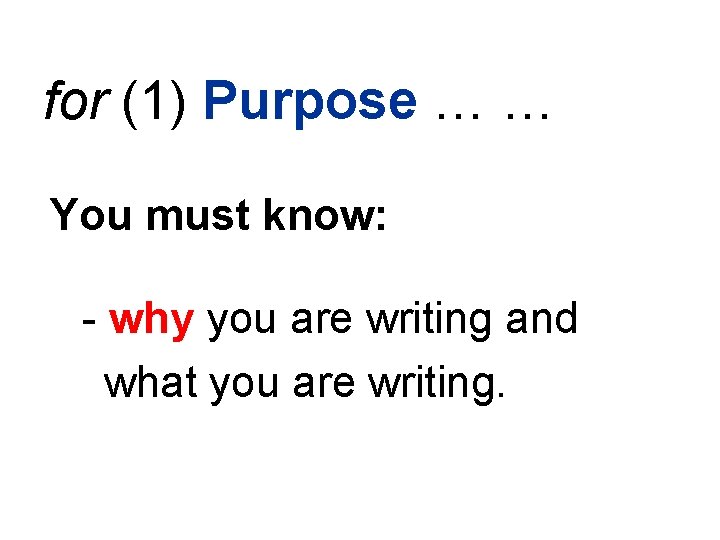 for (1) Purpose … … You must know: - why you are writing and