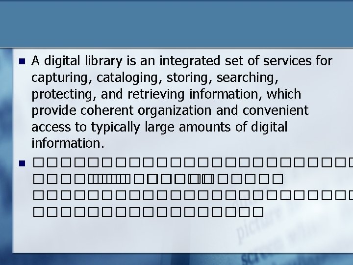 n n A digital library is an integrated set of services for capturing, cataloging,