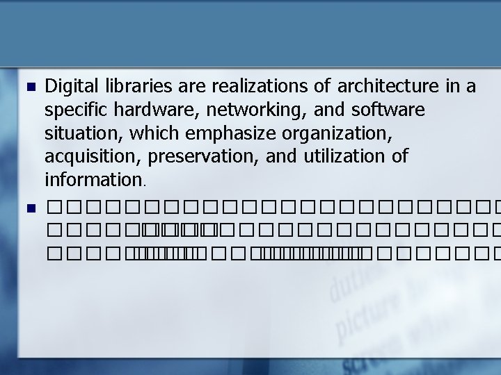 n n Digital libraries are realizations of architecture in a specific hardware, networking, and