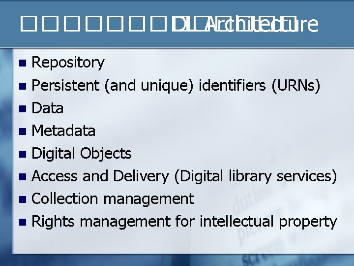 ������� DL Architecture Repository n Persistent (and unique) identifiers (URNs) n Data n Metadata