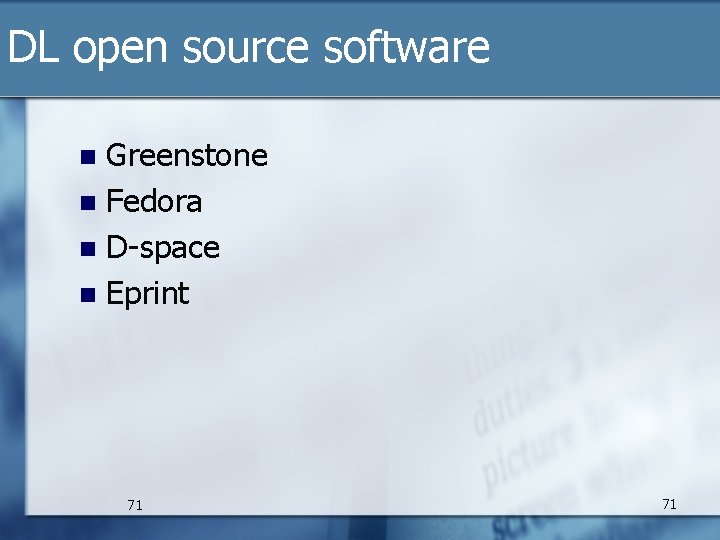 DL open source software Greenstone n Fedora n D-space n Eprint n 71 71