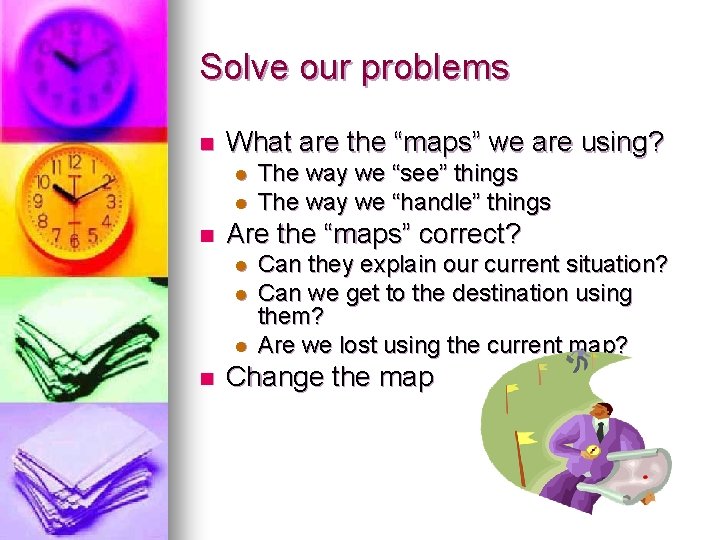 Solve our problems n What are the “maps” we are using? l l n