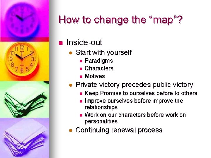How to change the “map”? n Inside-out l Start with yourself n n n
