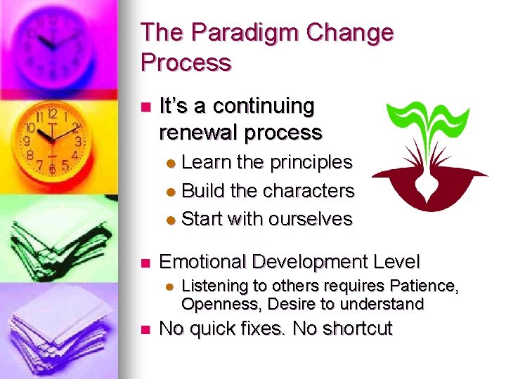 The Paradigm Change Process n It’s a continuing renewal process Learn the principles l