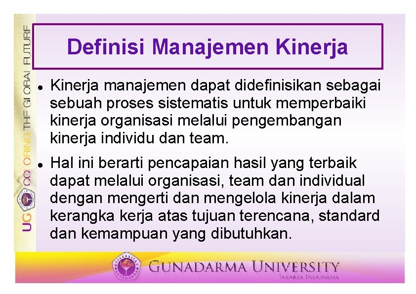 Definisi Manajemen Kinerja manajemen dapat didefinisikan sebagai sebuah proses sistematis untuk memperbaiki kinerja organisasi Definisi Manajemen Kinerja manajemen dapat didefinisikan sebagai sebuah proses sistematis untuk memperbaiki kinerja organisasi