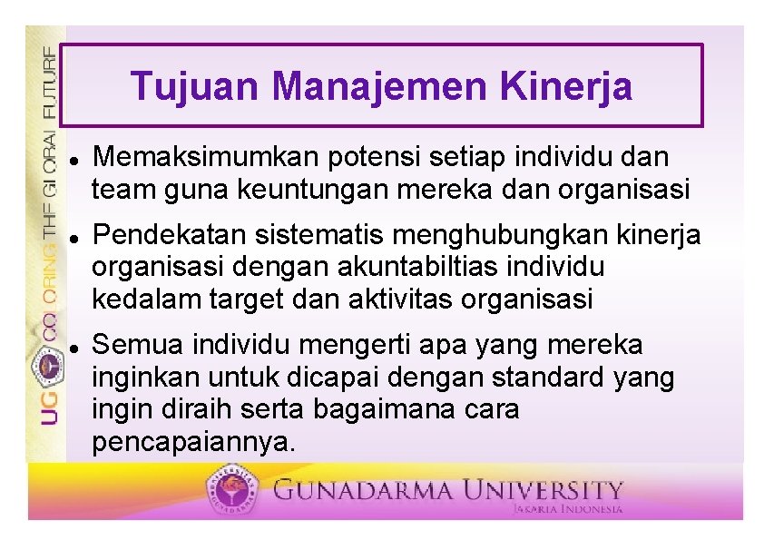 Tujuan Manajemen Kinerja Memaksimumkan potensi setiap individu dan team guna keuntungan mereka dan organisasi