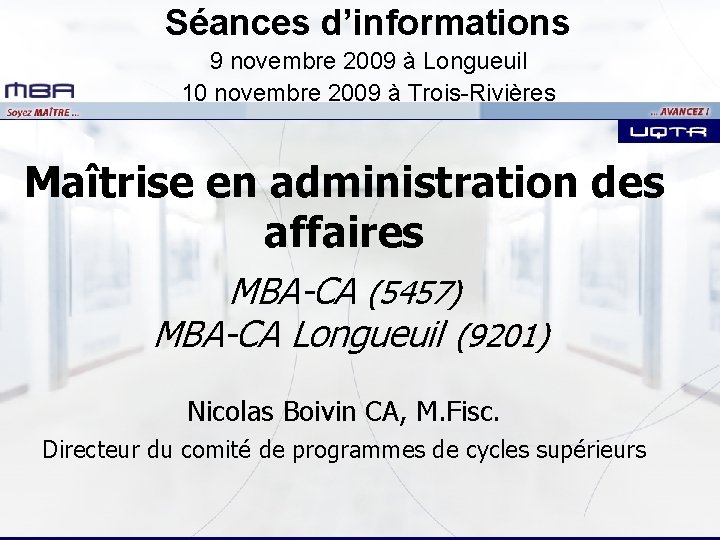 Séances d’informations 9 novembre 2009 à Longueuil 10 novembre 2009 à Trois-Rivières Maîtrise en