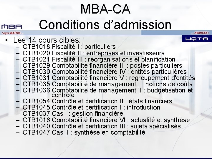 MBA-CA Conditions d’admission • Les 14 cours cibles: – – – – CTB 1018