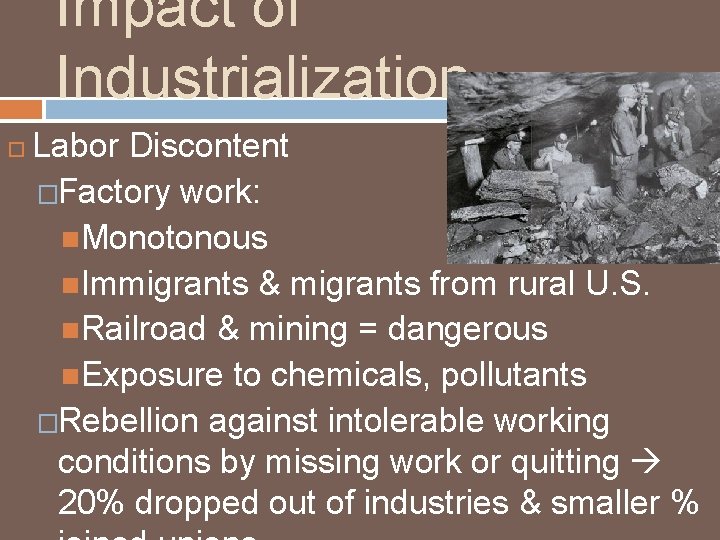 Impact of Industrialization Labor Discontent �Factory work: Monotonous Immigrants & migrants from rural U.