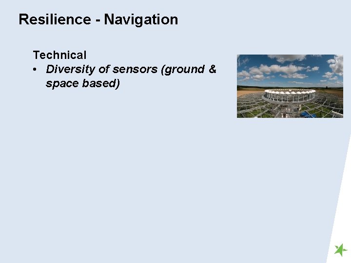 Resilience - Navigation Technical • Diversity of sensors (ground & space based) 