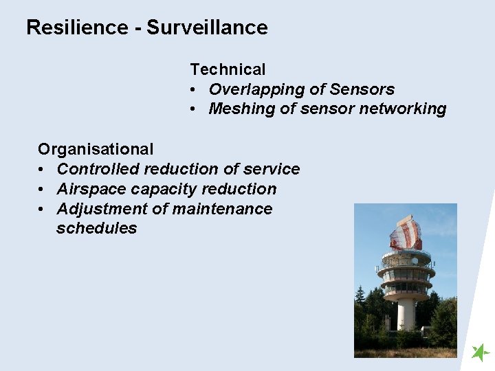 Resilience - Surveillance Technical • Overlapping of Sensors • Meshing of sensor networking Organisational