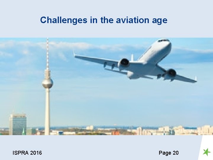 Challenges in the aviation age ISPRA 2016 Page 20 