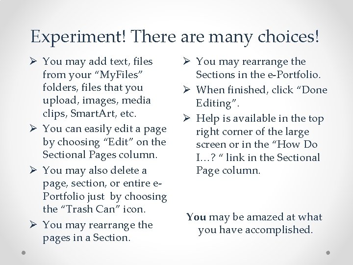 Experiment! There are many choices! Ø You may add text, files from your “My.