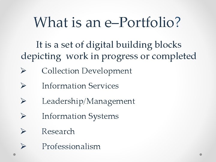 What is an e–Portfolio? It is a set of digital building blocks depicting work